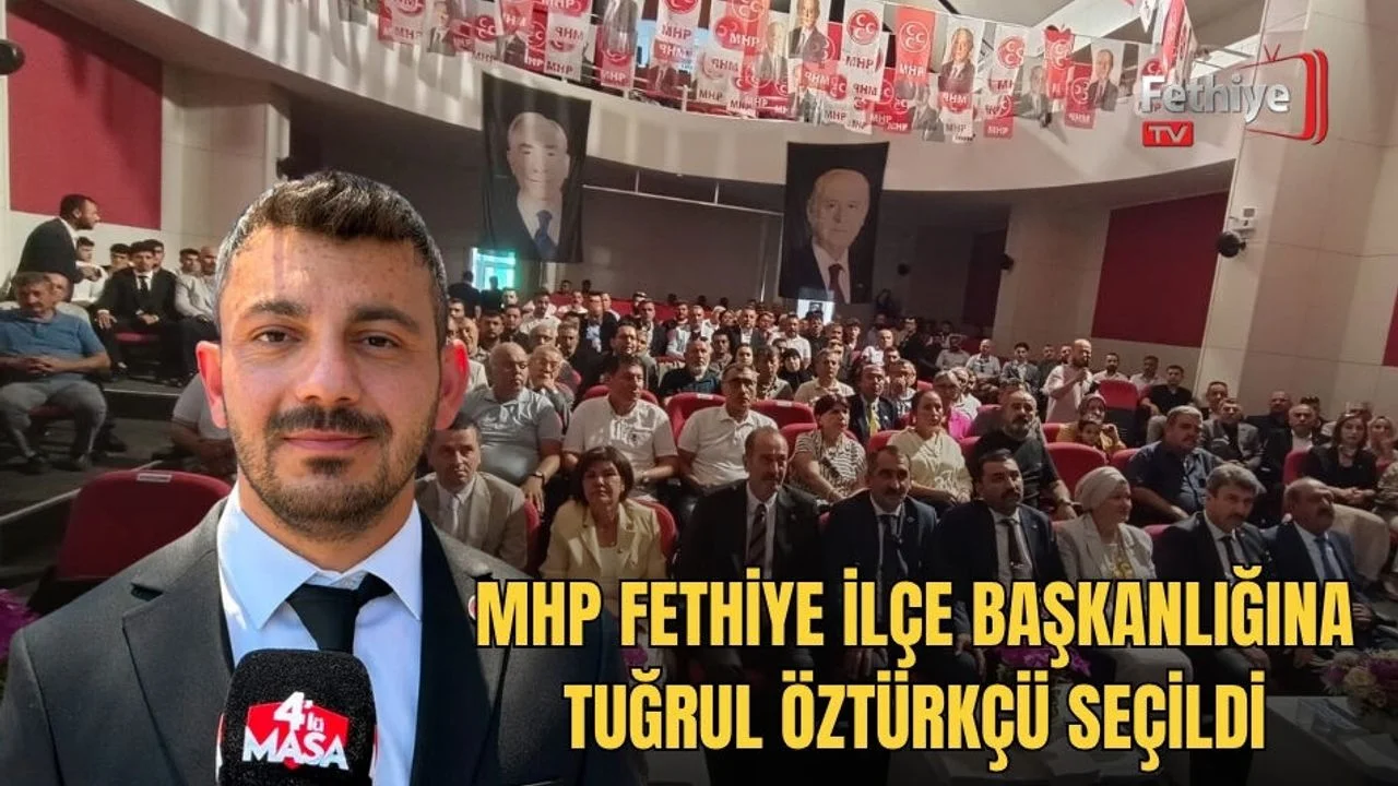 MHP Fethiye İlçe Başkanlığına Tuğrul Öztürkçü Seçildi