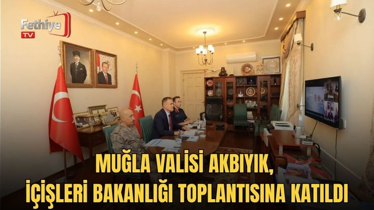 Muğla Valisi Akbıyık, İçişleri Bakanlığı Toplantısına Katıldı