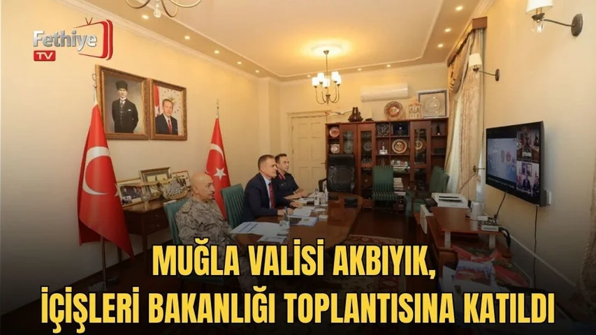 Muğla Valisi Akbıyık, İçişleri Bakanlığı Toplantısına Katıldı