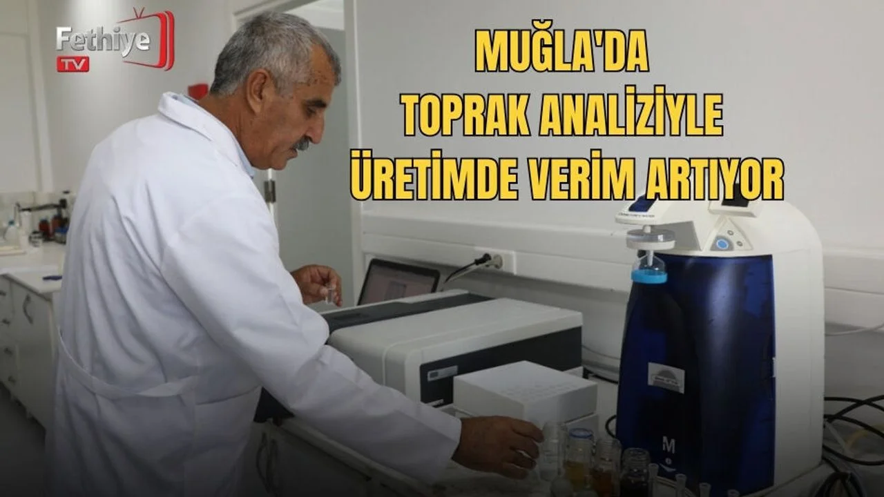 Muğla'da Toprak Analiziyle Üretimde Verim Artıyor