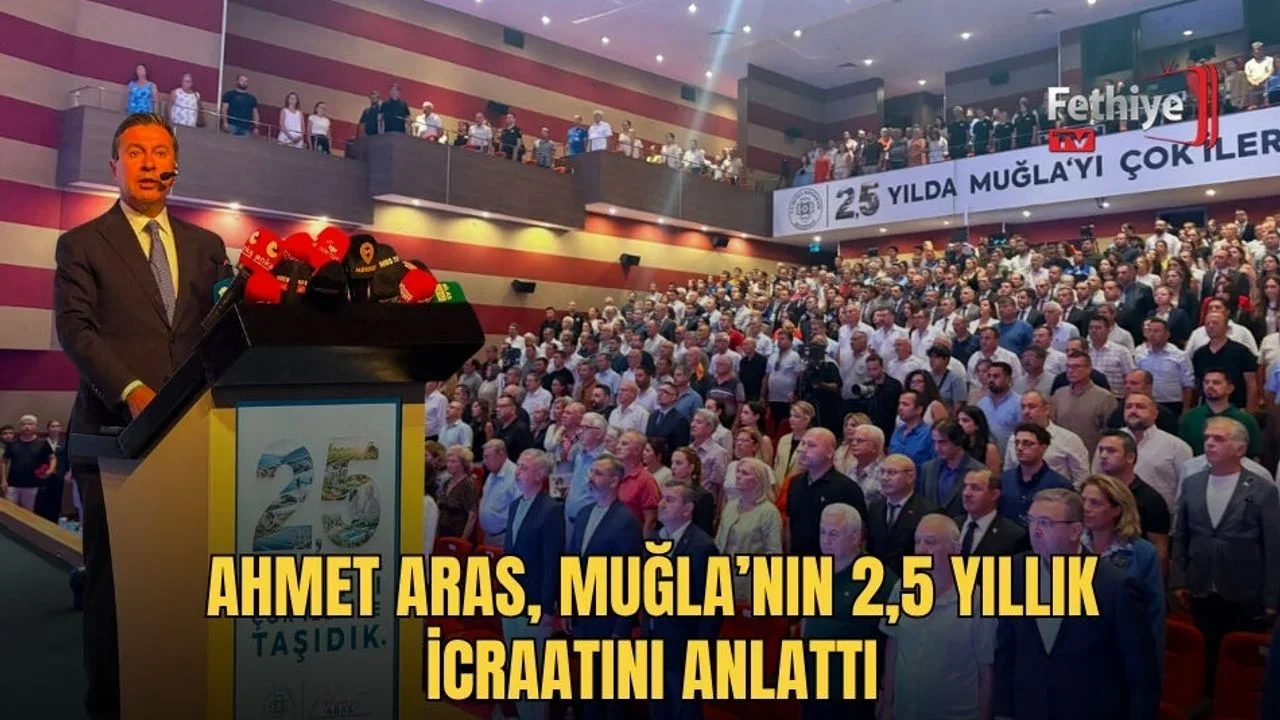 Ahmet Aras, Muğla’nın 2,5 Yıllık İcraatını Anlattı