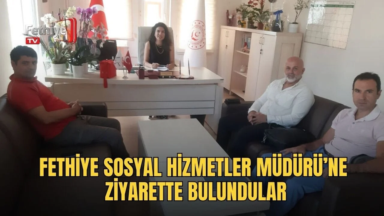 Fethiye Sosyal Hizmetler Müdürü’ne Ziyarette Bulundular