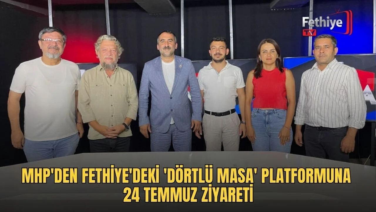 MHP'den Fethiye'deki 'Dörtlü Masa' Platformuna 24 Temmuz Ziyareti