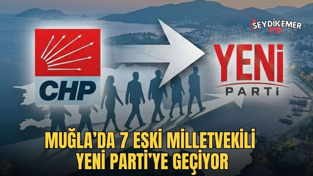 Muğla’da 7 Eski Milletvekili Yeni Parti’ye Geçiyor