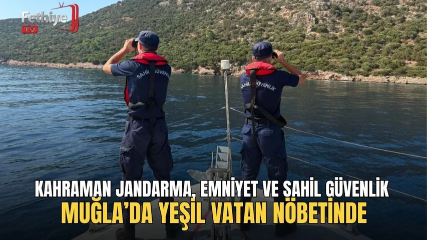 Kahraman Jandarma, Emniyet Ve Sahil Güvenlik Muğla’da Yeşil Vatan Nöbetinde