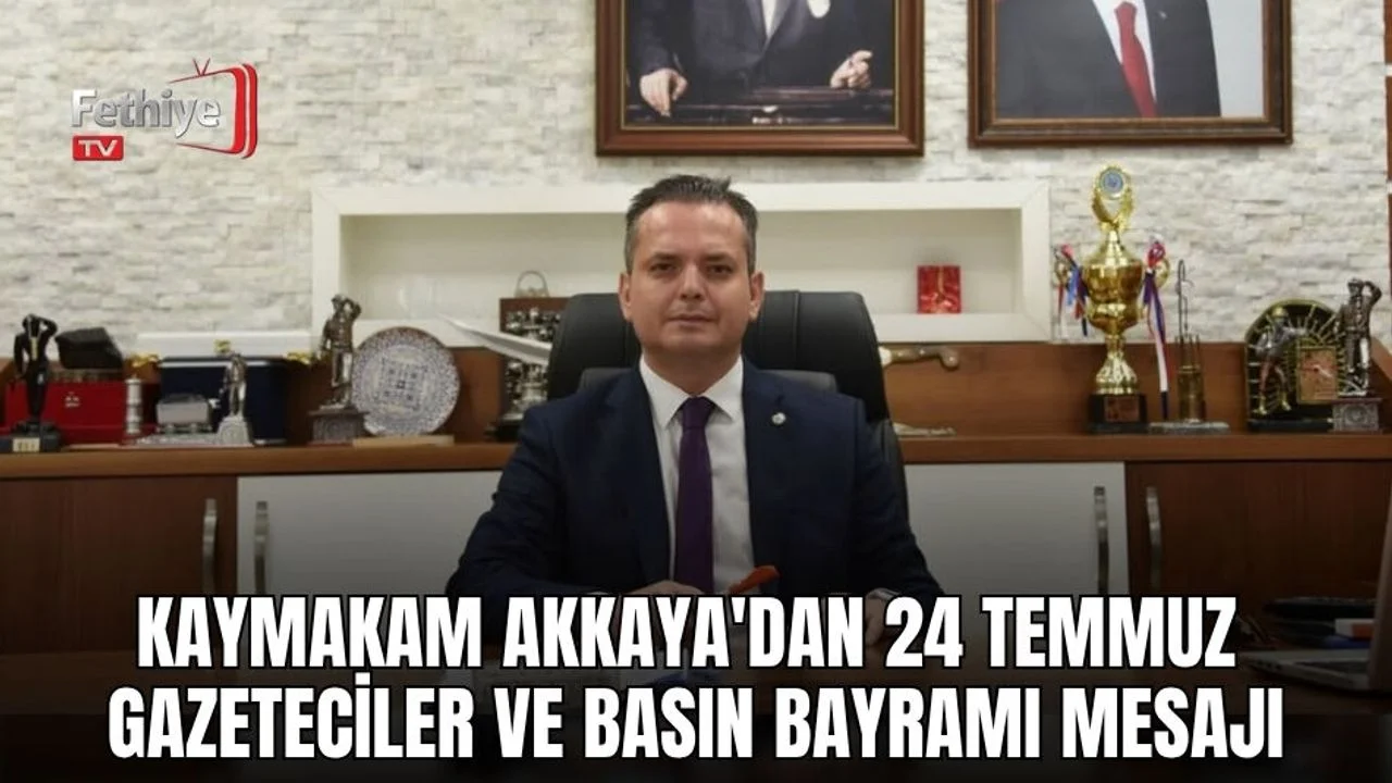 Kaymakam Akkaya'dan 24 Temmuz Gazeteciler ve Basın Bayramı Mesajı