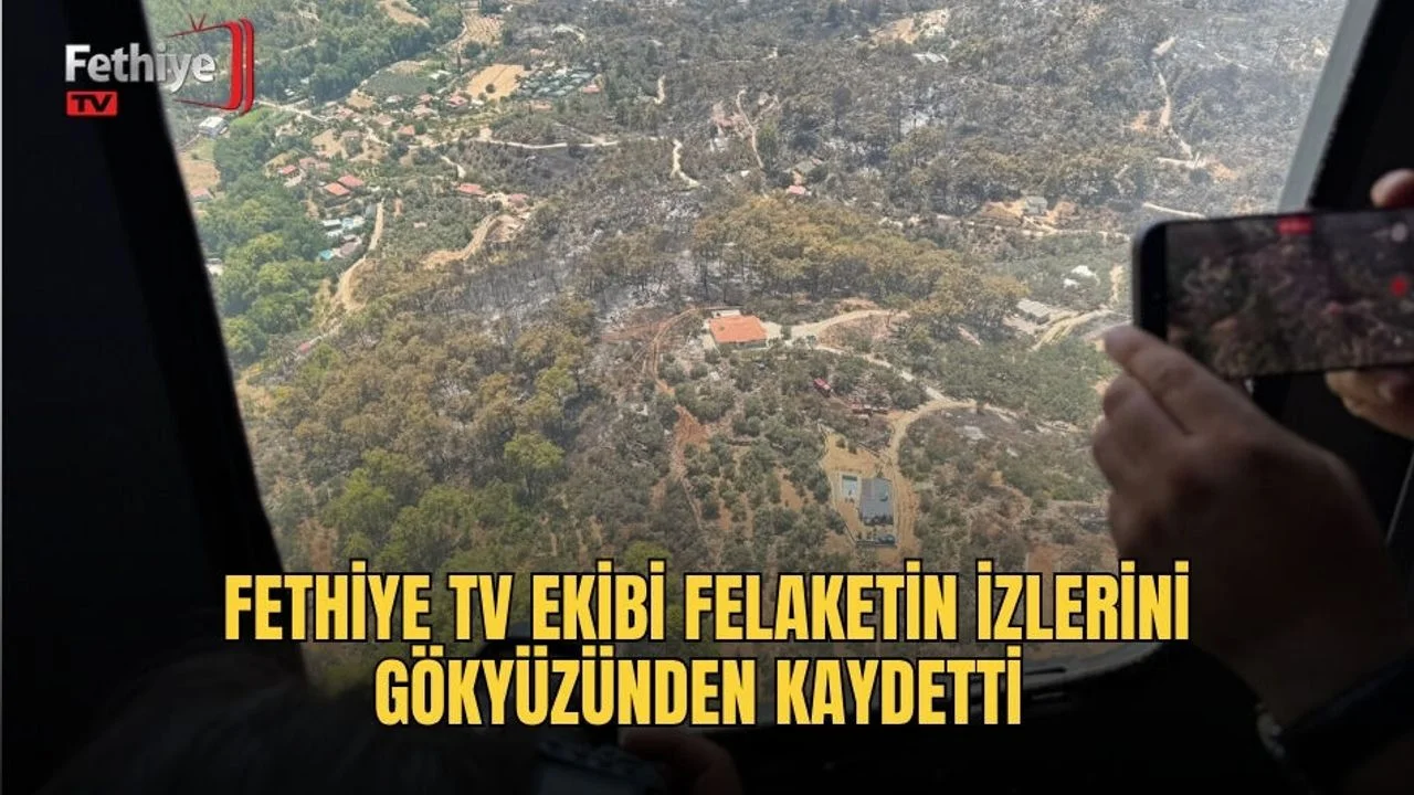 Fethiye TV Ekibi Felaketin İzlerini Gökyüzünden Kaydetti
