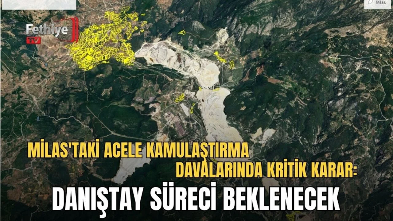 Milas'taki Acele Kamulaştırma Davalarında Kritik Karar: Danıştay Süreci Beklenecek