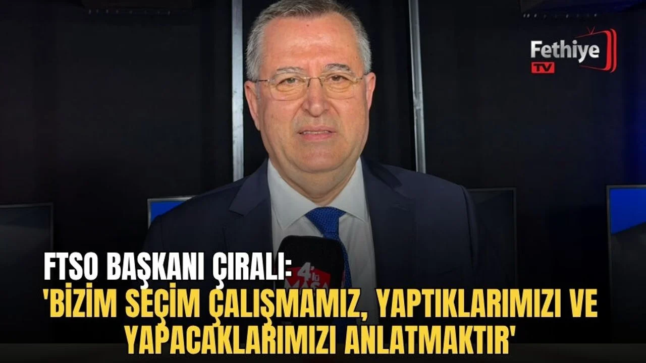 FTSO Başkanı Çıralı: 'Bizim Seçim Çalışmamız, Yaptıklarımızı Ve Yapacaklarımızı Anlatmaktır'