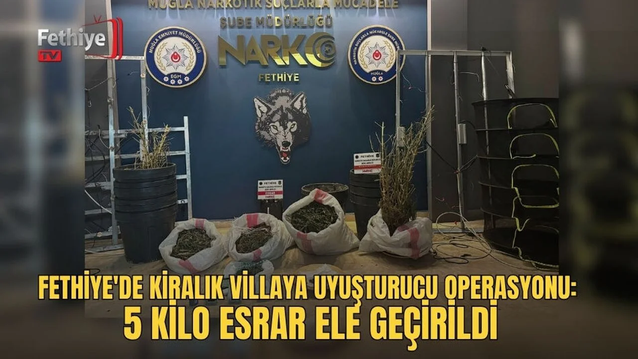 Fethiye'de Kiralık Villaya Uyuşturucu Operasyonu: 5 Kilo Esrar Ele Geçirildi