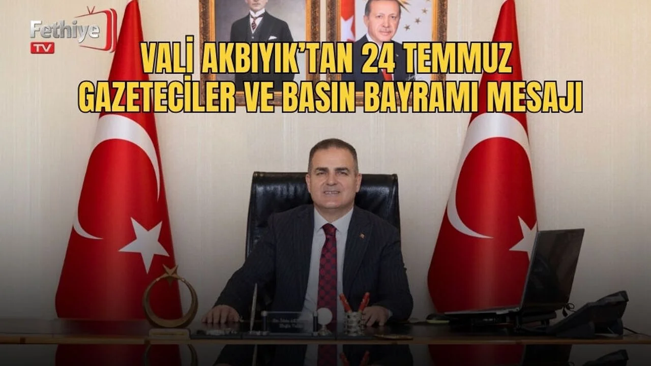 Vali Akbıyık’tan 24 Temmuz Gazeteciler ve Basın Bayramı Mesajı