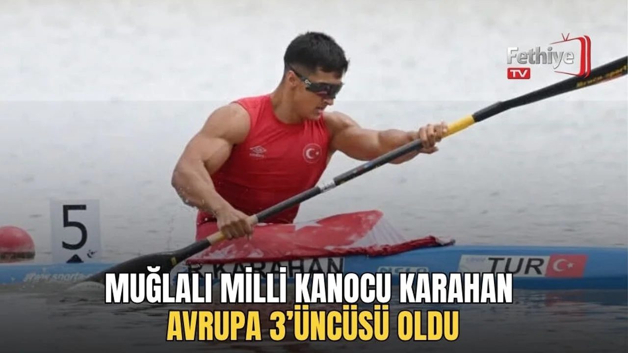 Muğlalı Milli Kanocu Karahan Avrupa 3’üncüsü Oldu