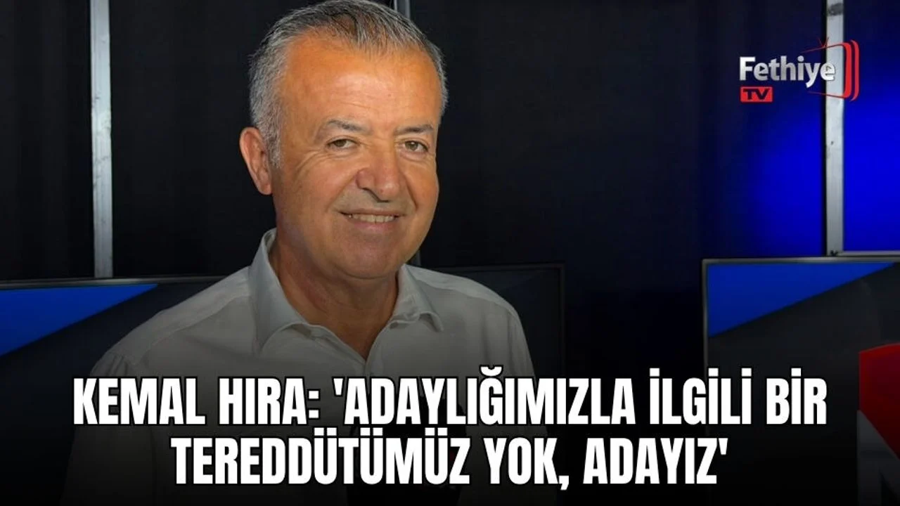 Kemal Hıra: 'Adaylığımızla İlgili Bir Tereddütümüz Yok, Adayız'