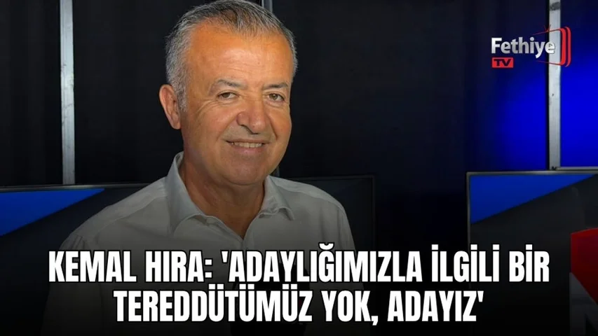 Kemal Hıra: 'Adaylığımızla İlgili Bir Tereddütümüz Yok, Adayız'