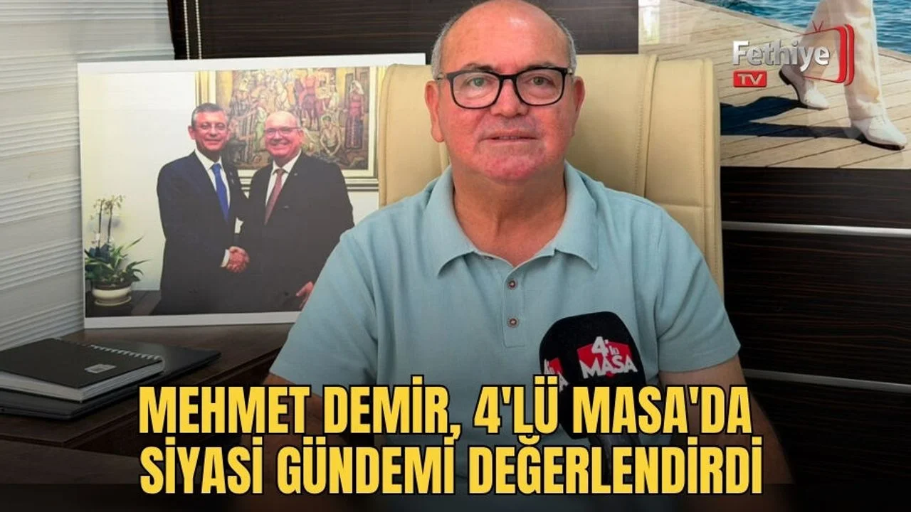 Mehmet Demir, 4'lü Masa'da Siyasi Gündemi Değerlendirdi