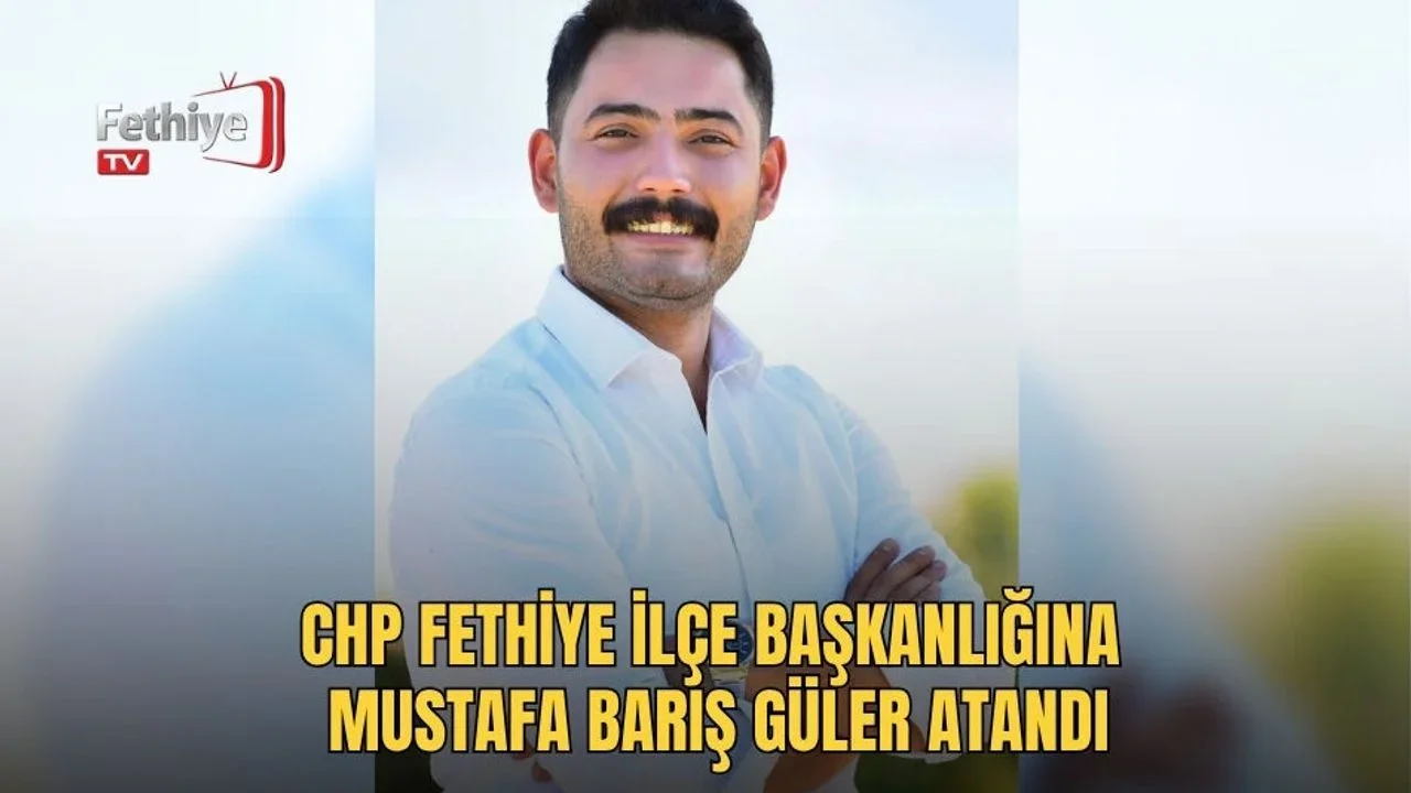 CHP Genel Merkezi kararıyla Fethiye İlçe Başkanlığına Av. Mustafa Barış Güler atandı.