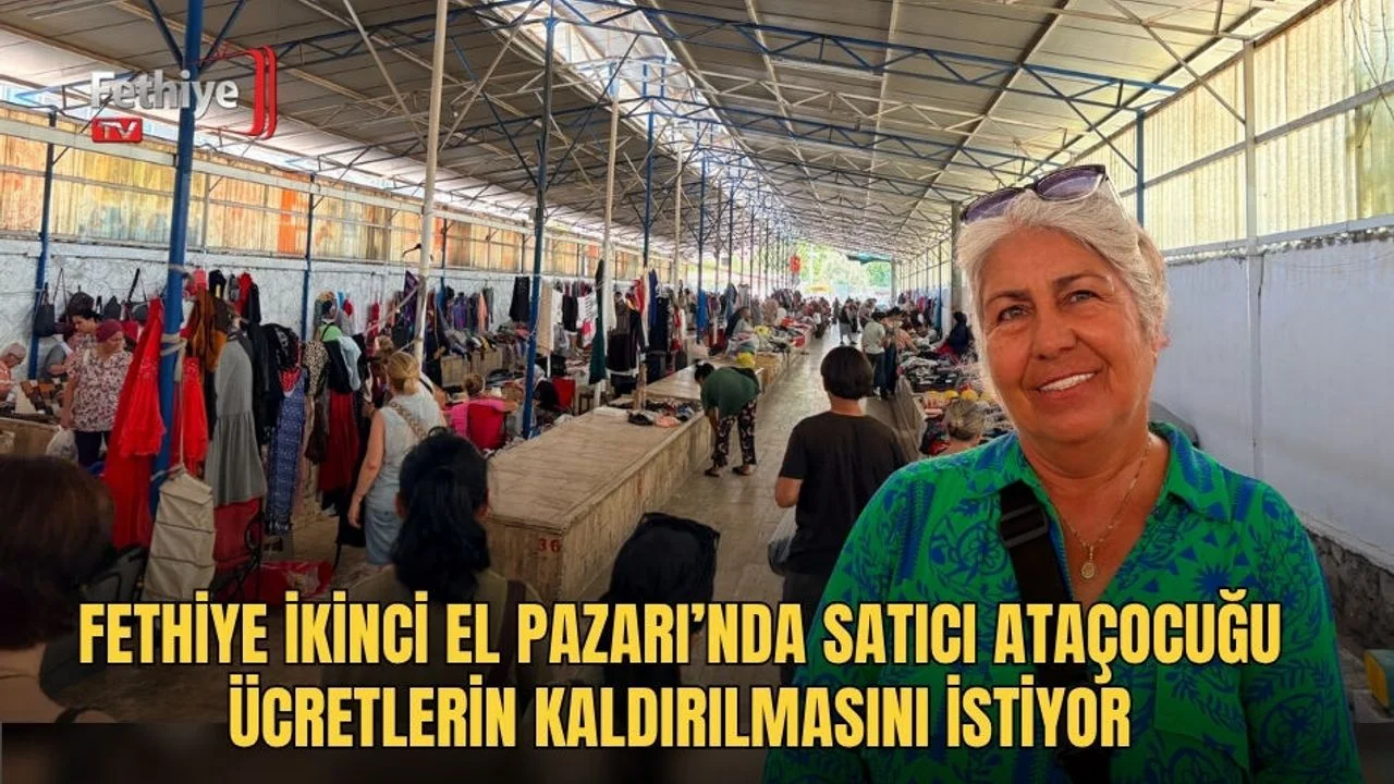 Fethiye İkinci El Pazarı’nda Satıcı Ataçocuğu Ücretlerin Kaldırılmasını İstiyor