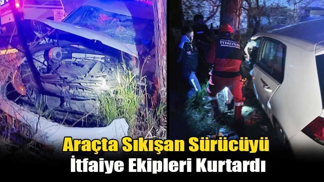 Araçta Sıkışan Sürücüyü İtfaiye Ekipleri Kurtardı