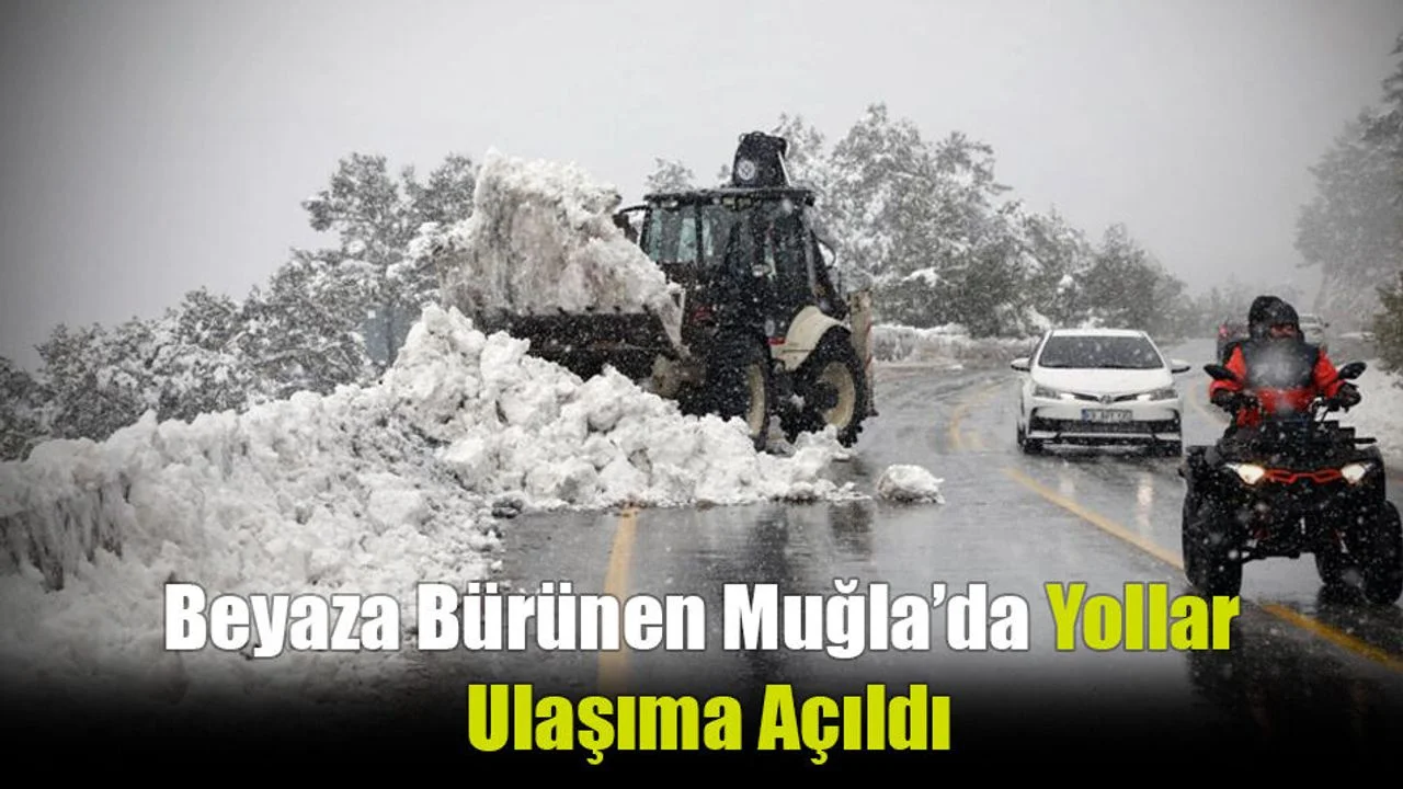 Beyaza Bürünen Muğla’da Yollar Ulaşıma Açıldı