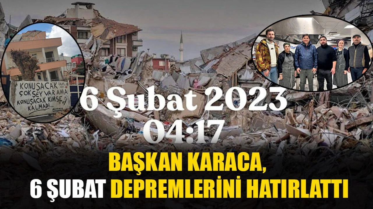 Başkan Karaca, 6 Şubat Depremlerini Hatırlattı