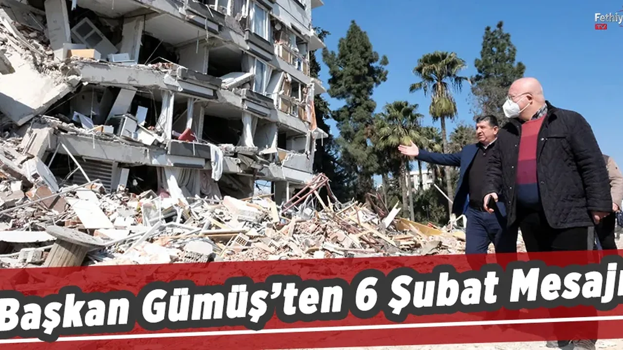Başkan Gümüş’ten 6 Şubat Mesajı