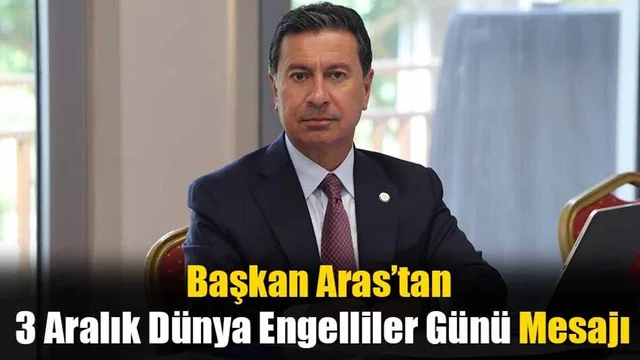 Başkan Aras’tan 3 Aralık Dünya Engelliler Günü Mesajı
