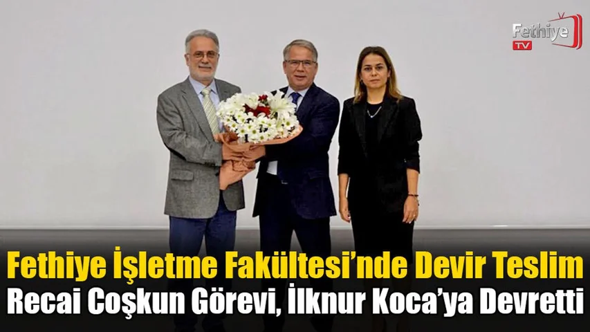 Fethiye İşletme Fakültesi’nde Devir Teslim