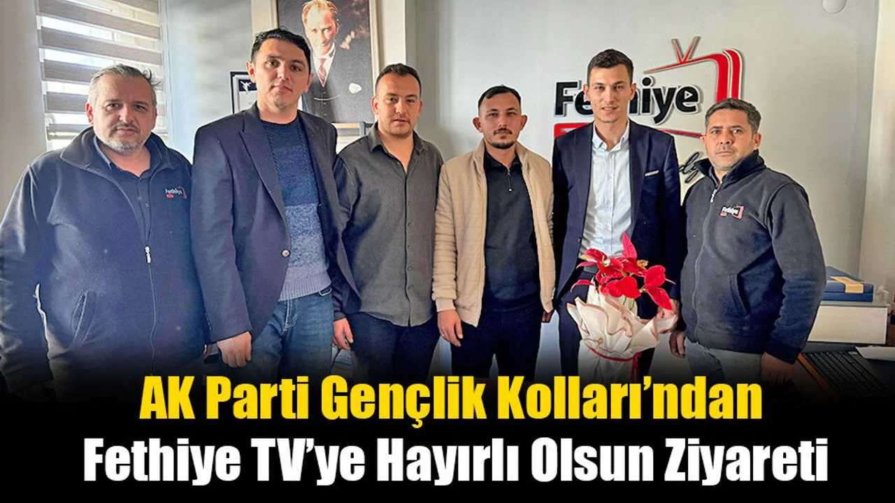 AK Parti Gençlik Kolları’ndan Fethiye TV’ye Hayırlı Olsun Ziyareti