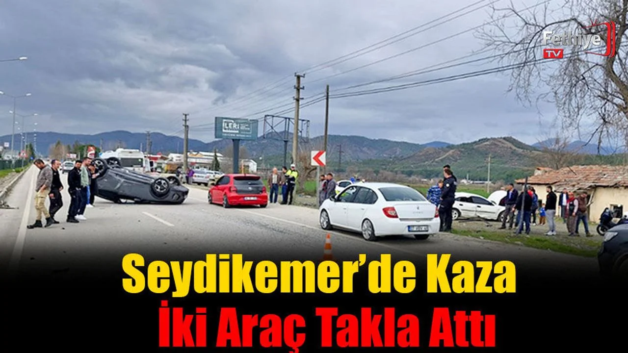Seydikemer’de Kaza: İki Araç Takla Attı