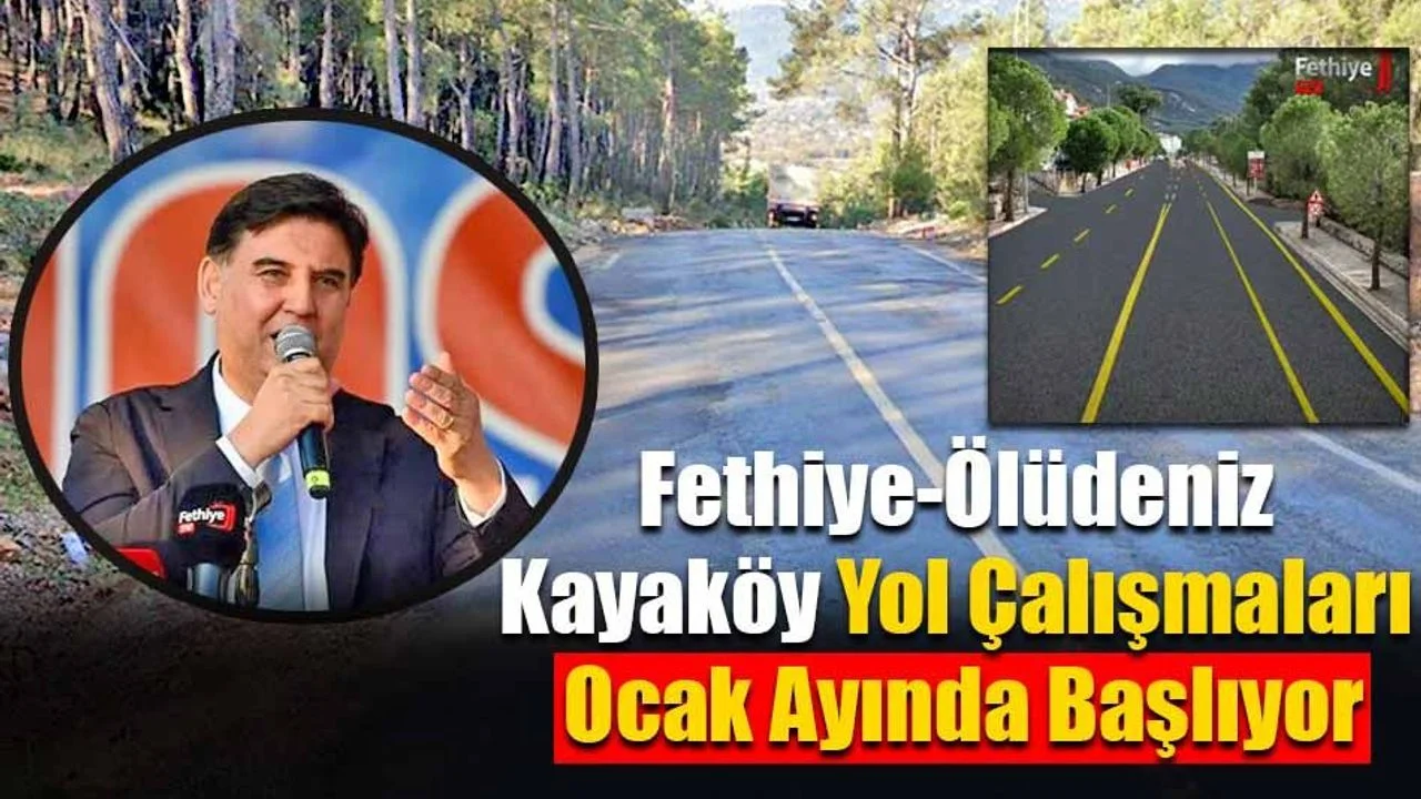 Fethiye-Ölüdeniz- Kayaköy Yol Çalışmaları Ocak Ayında Başlıyor