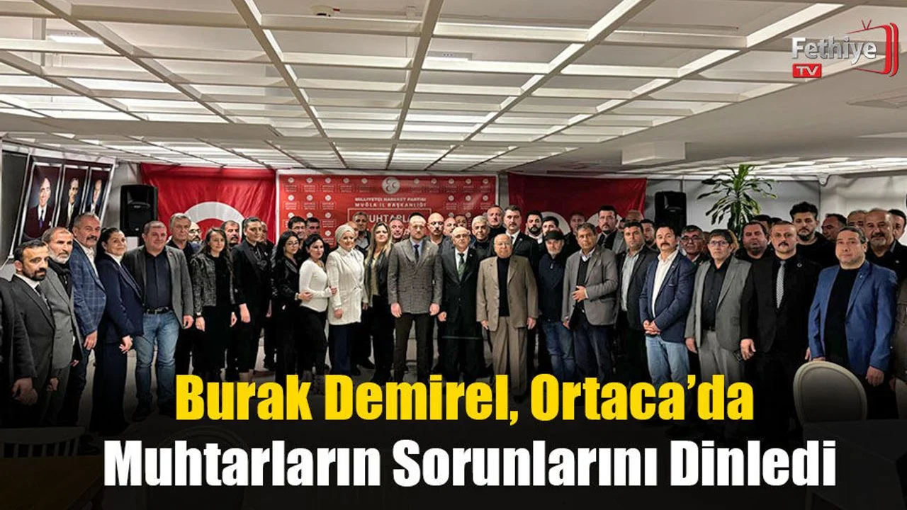 Burak Demirel, Ortaca’da Muhtarların Sorunlarını Dinledi