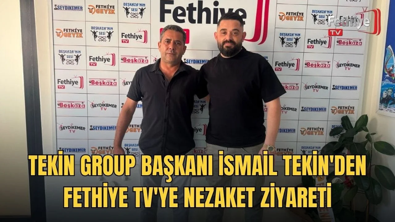 Tekin Group Başkanı İsmail Tekin'den Fethiye TV'ye Nezaket Ziyareti