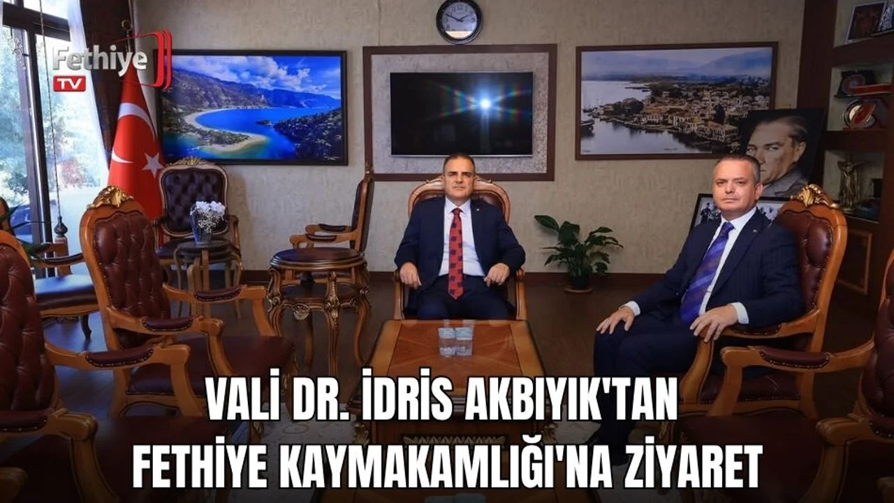 Vali Dr. İdris Akbıyık'tan Fethiye Kaymakamlığı'na Ziyaret