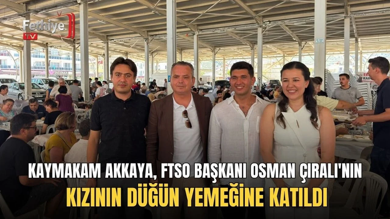 Kaymakam Akkaya, FTSO Başkanı Osman Çıralı'nın Kızının Düğün Yemeğine Katıldı