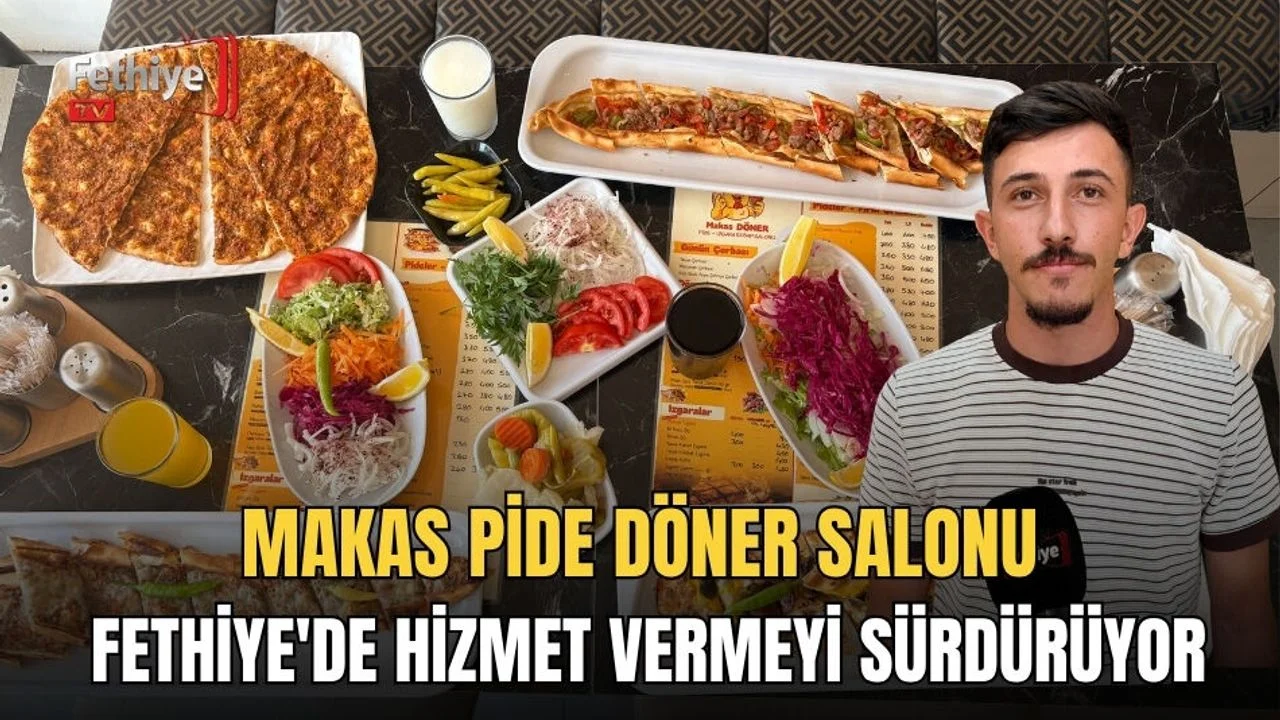 Makas Pide Döner Salonu Fethiye'de Hizmet Vermeyi Sürdürüyor