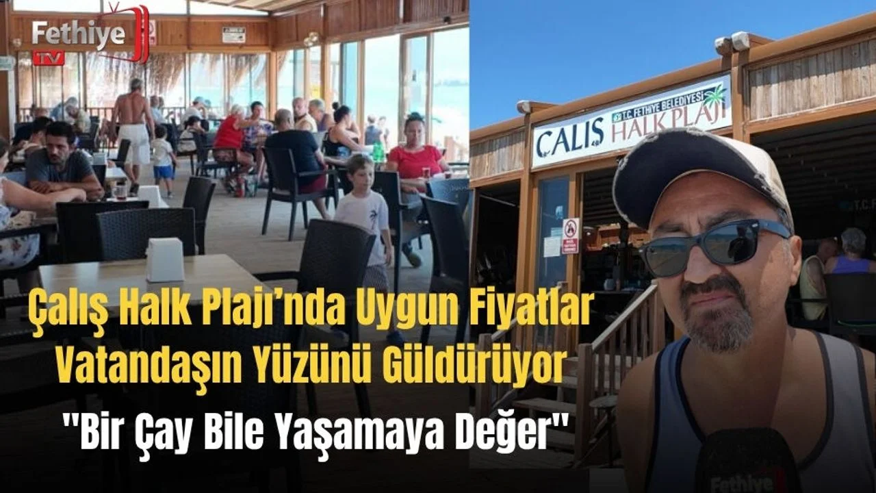 Çalış Halk Plajı’nda Uygun Fiyatlar Vatandaşın Yüzünü Güldürüyor
