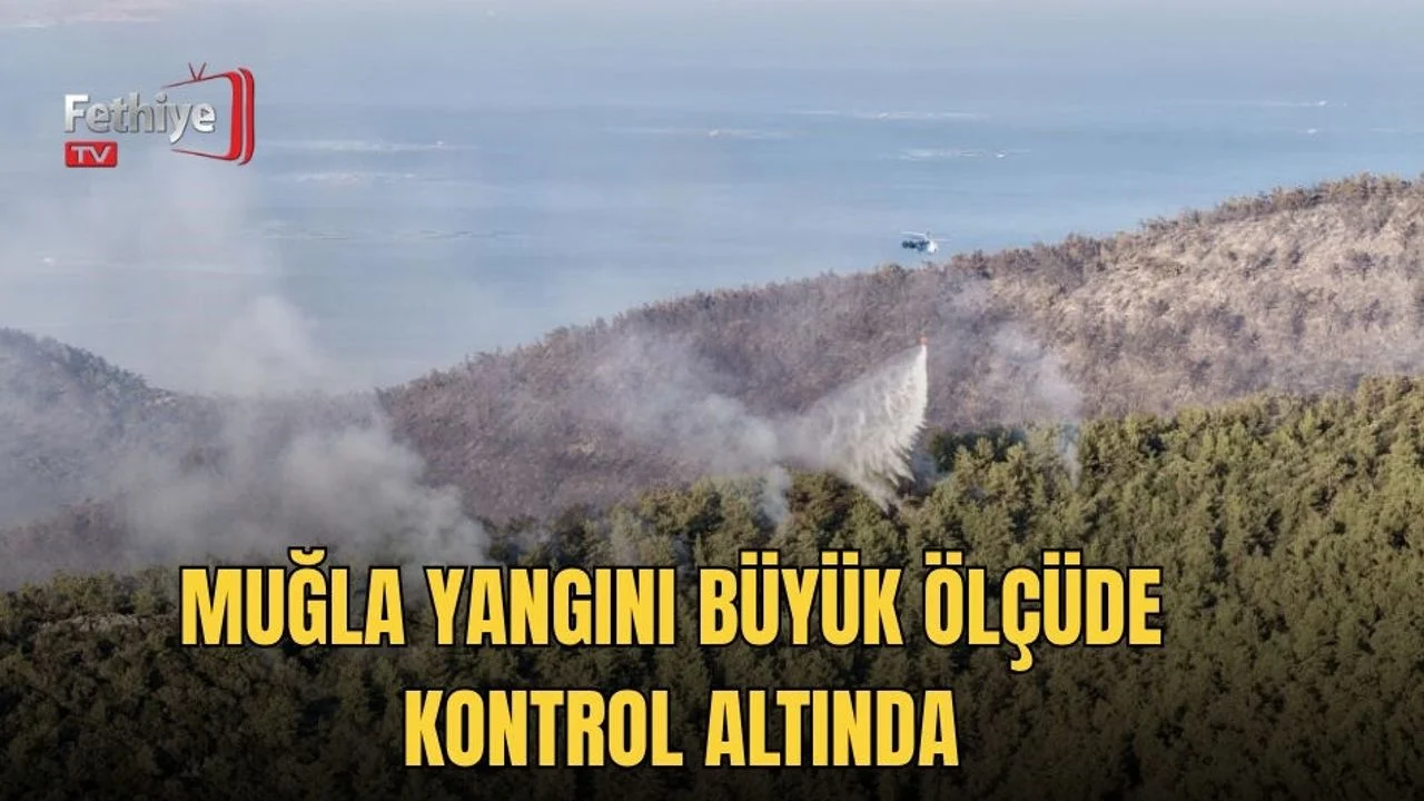 Muğla Yangını Büyük Ölçüde Kontrol Altında