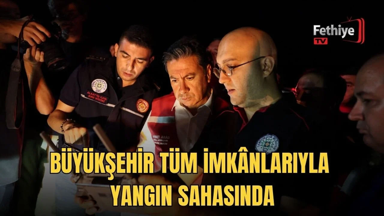 Büyükşehir Tüm İmkânlarıyla Yangın Sahasında
