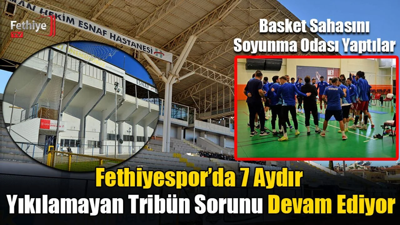 Fethiyespor’da 7 Aydır Yıkılamayan Tribün Sorunu Devam Ediyor