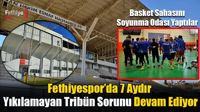 Fethiyespor’da 7 Aydır Yıkılamayan Tribün Sorunu Devam Ediyor
