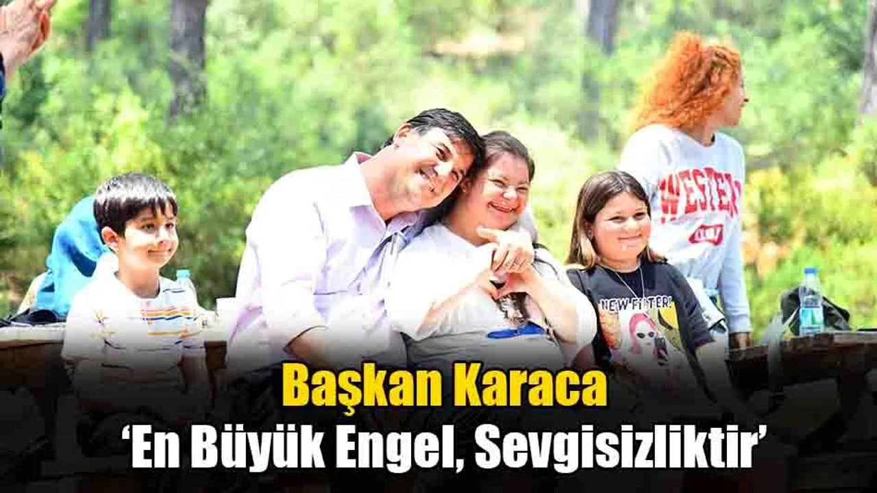 Başkan Karaca: ‘En Büyük Engel, Sevgisizliktir’