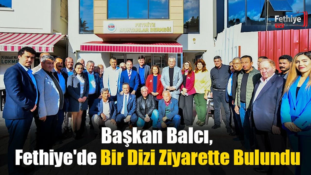 Başkan Balcı, Fethiye'de Bir Dizi Ziyarette Bulundu