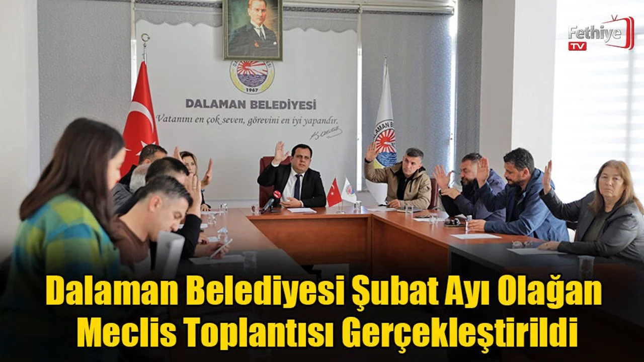 Dalaman Belediyesi Şubat Ayı Olağan Meclis Toplantısı Gerçekleştirildi