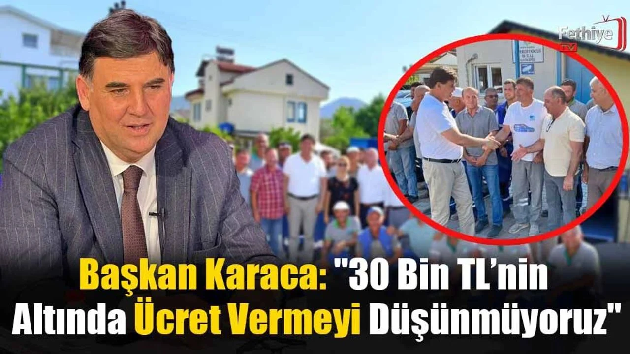 Başkan Karaca: "30 Bin TL’nin Altında Ücret Vermeyi Düşünmüyoruz"
