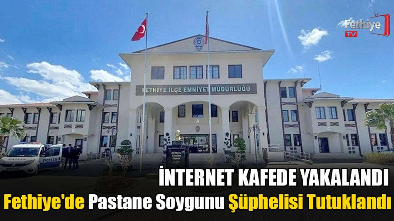 Fethiye'de Pastane Soygunu Şüphelisi Tutuklandı