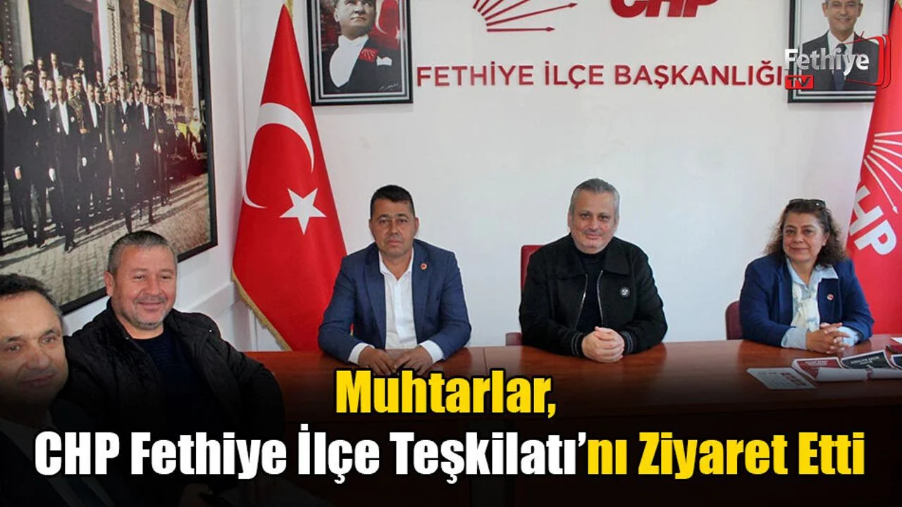 Muhtarlar, CHP Fethiye İlçe Teşkilatı'nı Ziyaret Etti