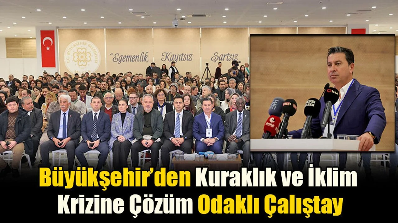 Büyükşehir’den Kuraklık ve İklim Krizine Çözüm Odaklı Çalıştay