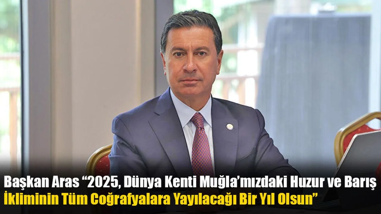 Başkan Aras, ''Muğla, Dünyada Marka Şehir Olacak''