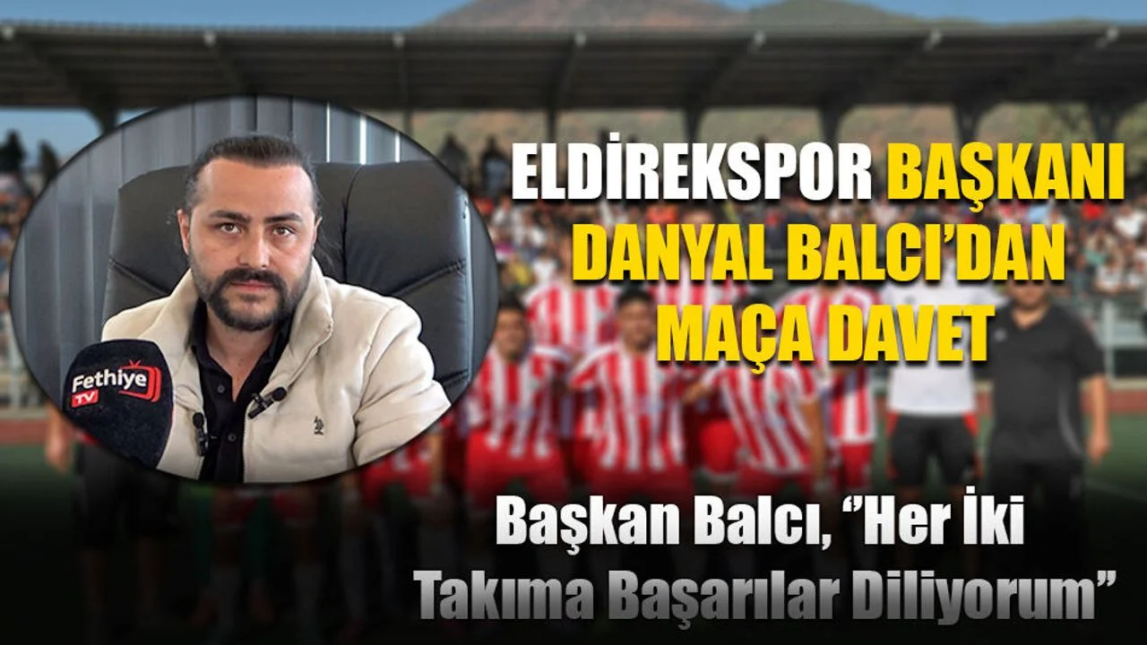 Eldirekspor Başkanı Danyal Balcı’dan Maça Davet