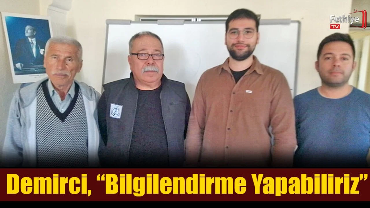 Demirci, “Bilgilendirme Yapabiliriz”